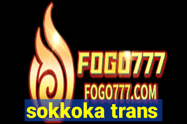 sokkoka trans